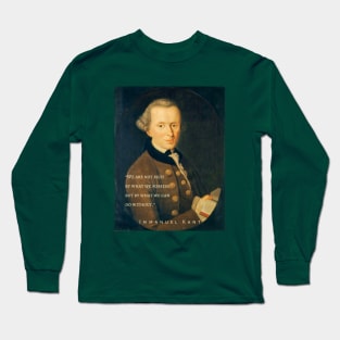 Immanuel Kant  portrait and quote: We are not rich by what we possess but by what we can do without. Long Sleeve T-Shirt